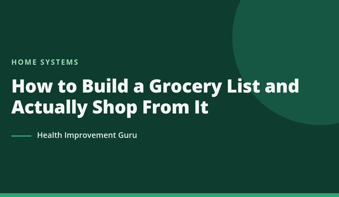 How to Build a Grocery List and Actually Shop From It