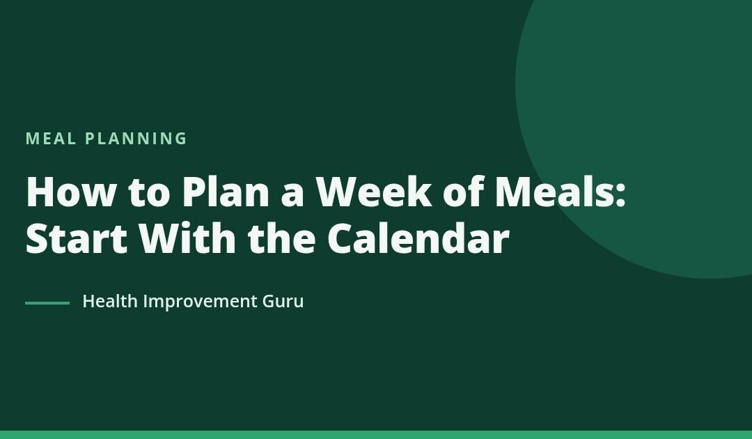 How to Plan a Week of Meals: Start With the Calendar
